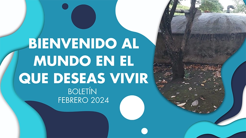 Bienvenido al mundo en el que deseas vivir - BOLETÍN FEBRERO 2024